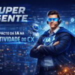 Super Agente: O impacto da IA na produtividade do CX